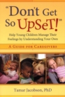 "Don't Get So Upset!" : Help Young Children Manage Their Feelings by Understanding Your Own - eBook
