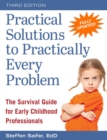 Practical Solutions to Practically Every Problem : The Survival Guide for Early Childhood Professionals - eBook