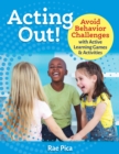 Acting Out! : Avoid Behavior Challenges with Active Learning Games and Activities - eBook