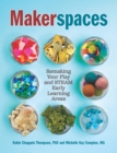 Makerspaces : Remaking Your Play and STEAM Early Learning Areas - eBook