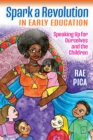 Spark a Revolution in Early Education : Speaking Up for Ourselves and the Children - eBook