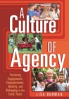 A Culture of Agency : Fostering Engagement, Empowerment, Identity, and Belonging in the Early Years - eBook