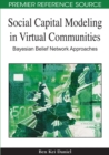 Social Capital Modeling in Virtual Communities: Bayesian Belief Network Approaches - eBook