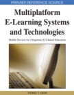 Multiplatform E-Learning Systems and Technologies: Mobile Devices for Ubiquitous ICT-Based Education - eBook
