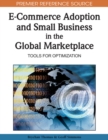E-Commerce Adoption and Small Business in the Global Marketplace: Tools for Optimization - eBook