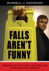 Falls Aren't Funny : America's Multi-Billion Dollar Slip-and-Fall Crisis - eBook