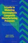 A Guide to Modeling Thermoplastic Composite Manufacturing Processes : Optimizing Process Variables and Tooling Design Using Finite Element Analysis - Book