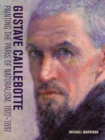 Gustave Caillebotte - Painting the Paris of Naturalism, 1872-1887 - Book