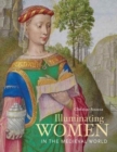 Illuminating Women in the Medieval World - Book