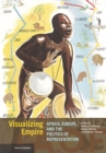 Visualizing Empire - Africa, Europe, and the Politics of Representation - Book