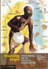 Visualizing Empire : Africa, Europe, and the Politics of Representation - eBook