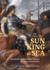 The Sun King at Sea : Maritime Art and Galley Slavery in Louis XIV's France - eBook