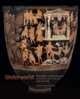 Underworld : Imagining the Afterlife in Ancient South Italian Vase Painting - eBook