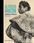 Alfredo Boulton : Looking at Venezuela, 1928-1978 - Book