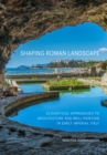 Shaping Roman Landscape : Ecocritical Approaches to Architecture and Wall Painting in Early Imperial Italy - eBook