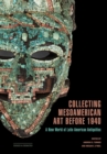 Collecting Mesoamerican Art before 1940 : A New World of Latin American Antiquities - eBook