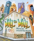 Wall to Wall : Mural Art around the World - eBook