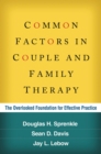Common Factors in Couple and Family Therapy : The Overlooked Foundation for Effective Practice - eBook