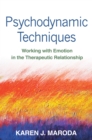 Psychodynamic Techniques : Working with Emotion in the Therapeutic Relationship - eBook