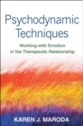 Psychodynamic Techniques : Working with Emotion in the Therapeutic Relationship - eBook