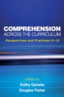 Comprehension Across the Curriculum : Perspectives and Practices K-12 - eBook