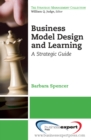 Business Model Design and Learning : A Strategic Guide - eBook