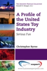 A Profile of the United States Toy Industry : Serious Fun - eBook