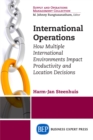 International Operations : How Multiple International Environments Impact Productivity and Location Decisions - eBook