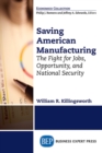 Saving American Manufacturing : The Fight for Jobs, Opportunity, and National Security - eBook