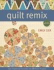 Quilt Remix : Spin Traditional Favorites into 10 Fresh Projects - eBook