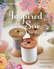 Inspired to Sew by Bari J. : 15 Pretty Projects, Sewing Secrets, Colorful Collage - eBook