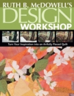 Ruth B. McDowell's Design Workshop : Turn Your Inspiration into an Artfully Pieced Quilt - eBook