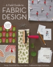 A Field Guide To Fabric Design : Design, Print & Sell Your Own Fabric • Traditional & Digital Techniques • for Quilting, Home Dec & Apparel - Book