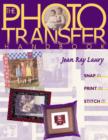 The Photo Transfer Handbook : Snap It! Print It! Stitch It! - eBook