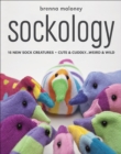 Sockology : 16 New Sock Creatures, Cute & Cuddly...Weird & Wild - eBook