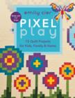 Pixel Play : 15 Quilt Projects for Kids, Family & Home - eBook