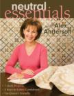 Neutral Essentials with Alex Anderson : 7 Quilt Projects, 3 Keys to Fabric Confidence, Fat-Quarter Friendly - eBook
