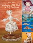 Enchanting Art Dolls and Soft Sculptures : Sculpting * Crazy Quilting * Embellishing * Embroidery - eBook