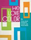We Love Color : 16 Iconic Quilt Designers Create with Kona Solids - eBook