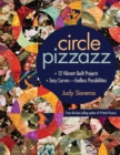 Circle Pizzazz : 12 Vibrant Quilt Projects - Easy Curves-Endless Possibilities - eBook