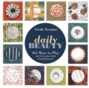 Daily Beauty : 365 Ways to Play with Everyday Quilt Embellishments - eBook