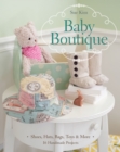 Baby Boutique : 16 Handmade Projects - Shoes, Hats, Bags, Toys & More - eBook