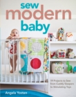 Sew Modern Baby : 19 Projects to Sew from Cuddly Sleepers to Stimulating Toys - eBook