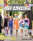 Girl's Guide to DIY Fashion : Design & Sew 5 Complete Outfits - Mood Boards - Fashion Sketiching - Choosing Fabric - Adding Style - Book