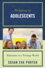 Relating to Adolescents : Educators in a Teenage World - eBook