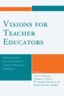 Visions for Teacher Educators : Perspectives on the Association of Teacher Educators' Standards - eBook