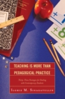 Teaching Is More Than Pedagogical Practice : Thirty-Three Strategies for Dealing with Contemporary Students - eBook