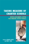 Taking Measure of Charter Schools : Better Assessments, Better Policymaking, Better Schools - eBook