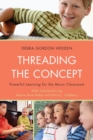 Threading the Concept : Powerful Learning for the Music Classroom - eBook