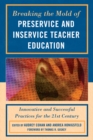 Breaking the Mold of Preservice and Inservice Teacher Education : Innovative and Successful Practices for the Twenty-first Century - eBook